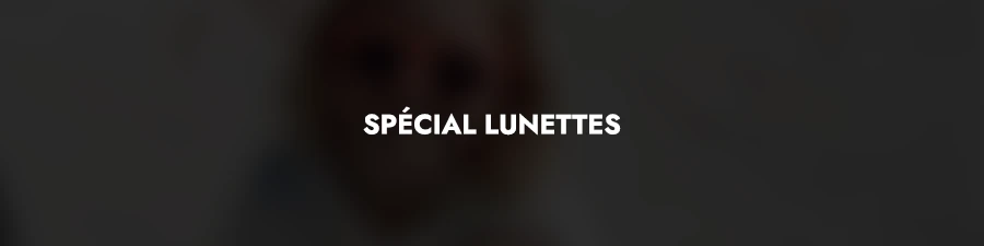 Spécial lunettes